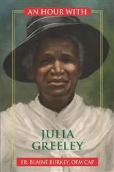 Book cover of An Hour With Julia Greeley by OFM Cap Burkey