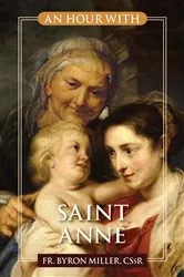 Book cover of An Hour With Saint Anne by Miller, Fr. Byron, CSsR