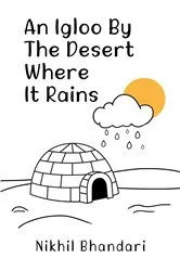 Book cover of An Igloo by the Desert Where It Rains by Nikhil Bhandari