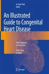 Book cover of An Illustrated Guide to Congenital Heart Disease by In Sook Park