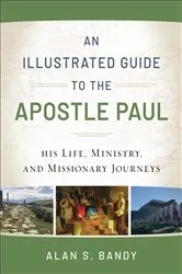 Book cover of An Illustrated Guide to the Apostle Paul by Alan S. Bandy