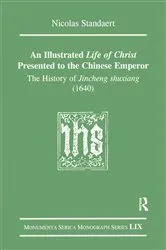 Book cover of An Illustrated Life of Christ Presented to the Chinese Emperor by Nicolas Standaert