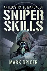 Book cover of An Illustrated Manual of Sniper Skills by Mark Spicer