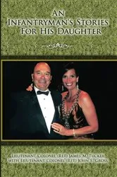 Book cover of An Infantryman's Stories for His Daughter by Lieutenant Colonel (Ret) James M. Tucker