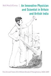 Book cover of An Innovative Physician and Scientist in Britain and British India by Neil MacGillivray