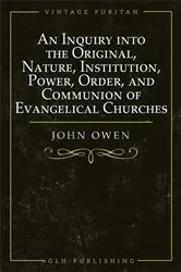 Book cover of An Inquiry into the Original, Nature, Institution, Power, Order, and Communion of Evangelical Churches by William Goold