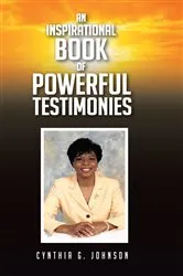 Book cover of An Inspirational Book of Powerful Testimonies by Cynthia  G Johnson