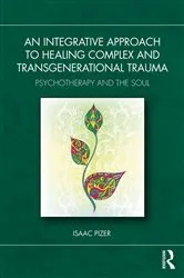 Book cover of An Integrative Approach to Healing Complex and Transgenerational Trauma by Isaac Pizer