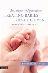 Book cover of An Integrative Approach to Treating Babies and Children by John Wilks