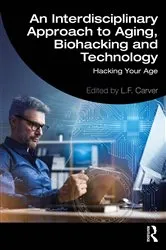 Book cover of An Interdisciplinary Approach to Aging, Biohacking and Technology by L.F. Carver