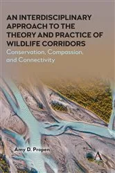 Book cover of An Interdisciplinary Approach to the Theory and Practice of Wildlife Corridors by Unknown