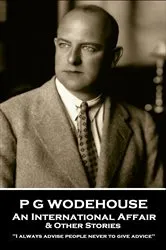 Book cover of An International Affair & Other Stories by P G Wodehouse