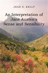 Book cover of An Interpretation of Jane Austen's Sense and Sensibility by Jean S. Kelly