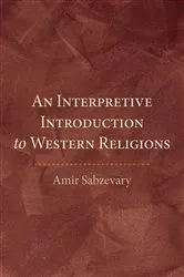 Book cover of An Interpretive Introduction to Western Religions by Amir Sabzevary
