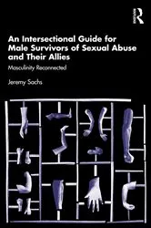 Book cover of An Intersectional Guide for Male Survivors of Sexual Abuse and Their Allies by Jeremy Sachs