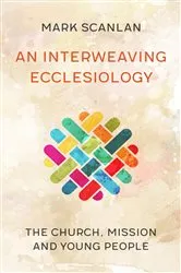 Book cover of An Interweaving Ecclesiology by Mark Scanlan