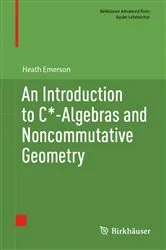 Book cover of An Introduction to C*-Algebras and Noncommutative Geometry by Heath Emerson