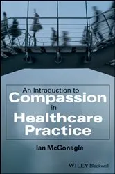 Book cover of An Introduction to Compassion in Healthcare Practice by Ian McGonagle