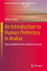 Book cover of An Introduction to Human Prehistory in Arabia by Jeffrey I. Rose
