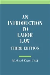 Book cover of An Introduction to Labor Law (3rd ed.) by Michael Evan Gold