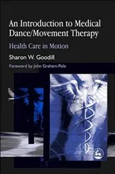 Book cover of An Introduction to Medical Dance/Movement Therapy by Sharon W. Goodill