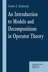Book cover of An Introduction to Models and Decompositions in Operator Theory by Carlos S. Kubrusly