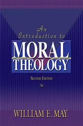 Book cover of An Introduction To Moral Theology, 2nd Edition by William May