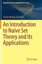 Book cover of An Introduction to Naïve Set Theory and Its Applications by Shashi Mohan Srivastava