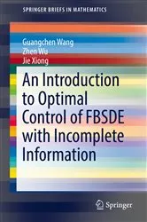 Book cover of An Introduction to Optimal Control of FBSDE with Incomplete Information by Guangchen Wang