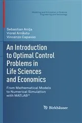 Book cover of An Introduction to Optimal Control Problems in Life Sciences and Economics by Sebastian Aniţa