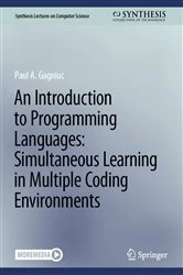 Book cover of An Introduction to Programming Languages: Simultaneous Learning in Multiple Coding Environments by Paul A. Gagniuc