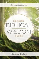 Book cover of An Introduction to Reading Biblical Wisdom Texts by Elaine A Phillips