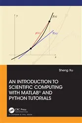 Book cover of An Introduction to Scientific Computing with MATLAB® and Python Tutorials by Sheng Xu
