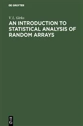 Book cover of An Introduction to Statistical Analysis of Random Arrays by V. L. Girko