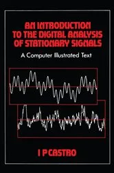 Book cover of An Introduction to the Digital Analysis of Stationary Signals by I.P Castro