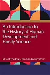 Book cover of An Introduction to the History of Human Development and Family Science by Andrea Roach
