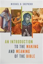 Book cover of An Introduction to the Making and Meaning of the Bible by Michael B. Shepherd