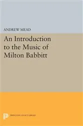 Book cover of An Introduction to the Music of Milton Babbitt by Andrew Mead