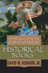 Book cover of An Introduction to the Old Testament Historical Books by David Howard Jr.