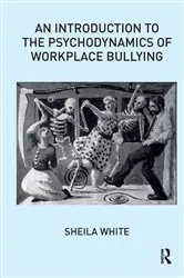 Book cover of An Introduction to the Psychodynamics of Workplace Bullying by Sheila White