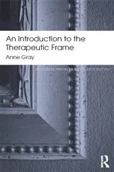 Book cover of An Introduction to the Therapeutic Frame by Anne Gray