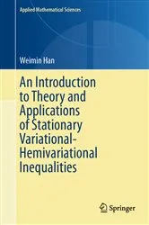 Book cover of An Introduction to Theory and Applications of Stationary Variational-Hemivariational Inequalities by Weimin Han