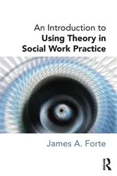 Book cover of An Introduction to Using Theory in Social Work Practice by James A. Forte