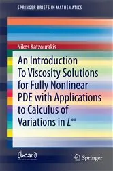Book cover of An Introduction To Viscosity Solutions for Fully Nonlinear PDE with Applications to Calculus of Variations in L∞ by Nikos Katzourakis