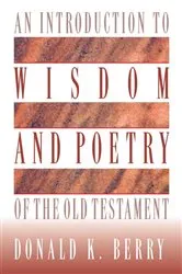 Book cover of An Introduction to Wisdom and Poetry of the Old Testament by Donald  K. Berry