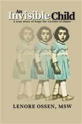 Book cover of An Invisible Child by Lenore Ossen MSW