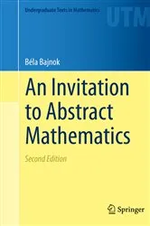 Book cover of An Invitation to Abstract Mathematics (2nd ed.) by Béla Bajnok