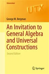 Book cover of An Invitation to General Algebra and Universal Constructions (2nd ed.) by George M. Bergman