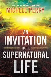 Book cover of An Invitation to the Supernatural Life by Michele Perry