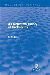 Book cover of An Objective Theory of Probability (Routledge Revivals) by Donald Gillies